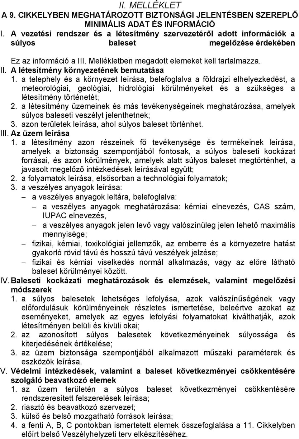 a telephely és a környezet leírása, belefoglalva a földrajzi elhelyezkedést, a meteorológiai, geológiai, hidrológiai körülményeket és a szükséges a létesítmény történetét; 2.