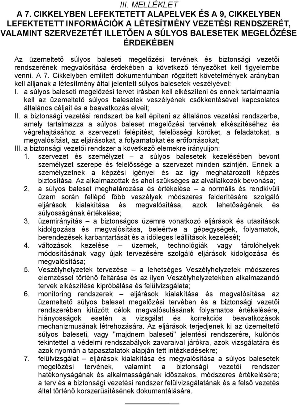 súlyos baleseti megelőzési tervének és biztonsági vezetői rendszerének megvalósítása érdekében a következő tényezőket kell figyelembe venni. A 7.