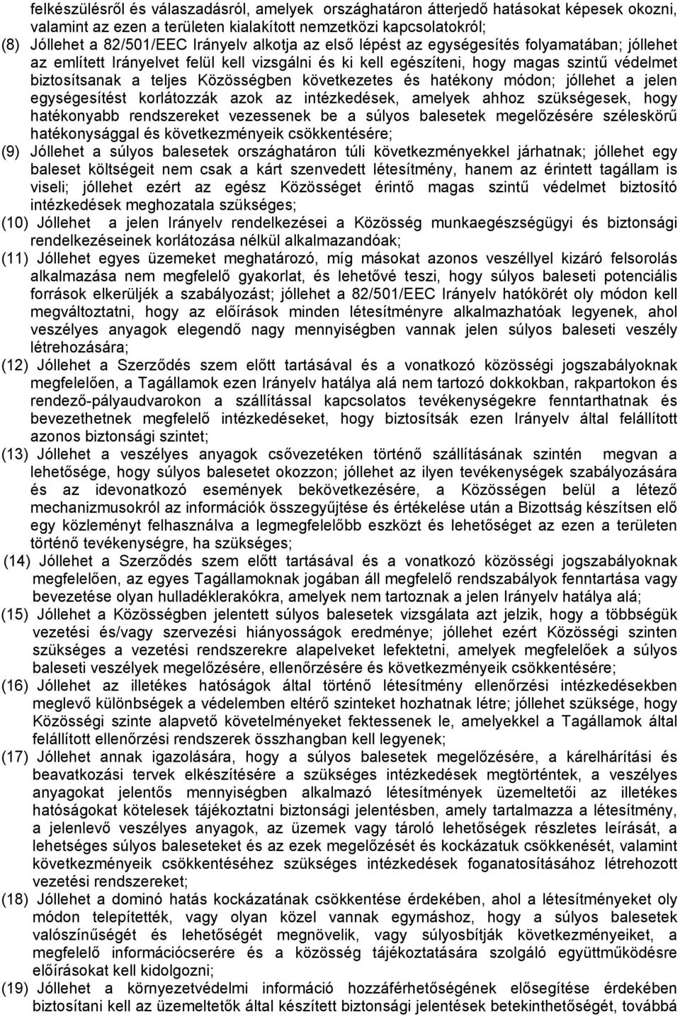 következetes és hatékony módon; jóllehet a jelen egységesítést korlátozzák azok az intézkedések, amelyek ahhoz szükségesek, hogy hatékonyabb rendszereket vezessenek be a súlyos balesetek megelőzésére