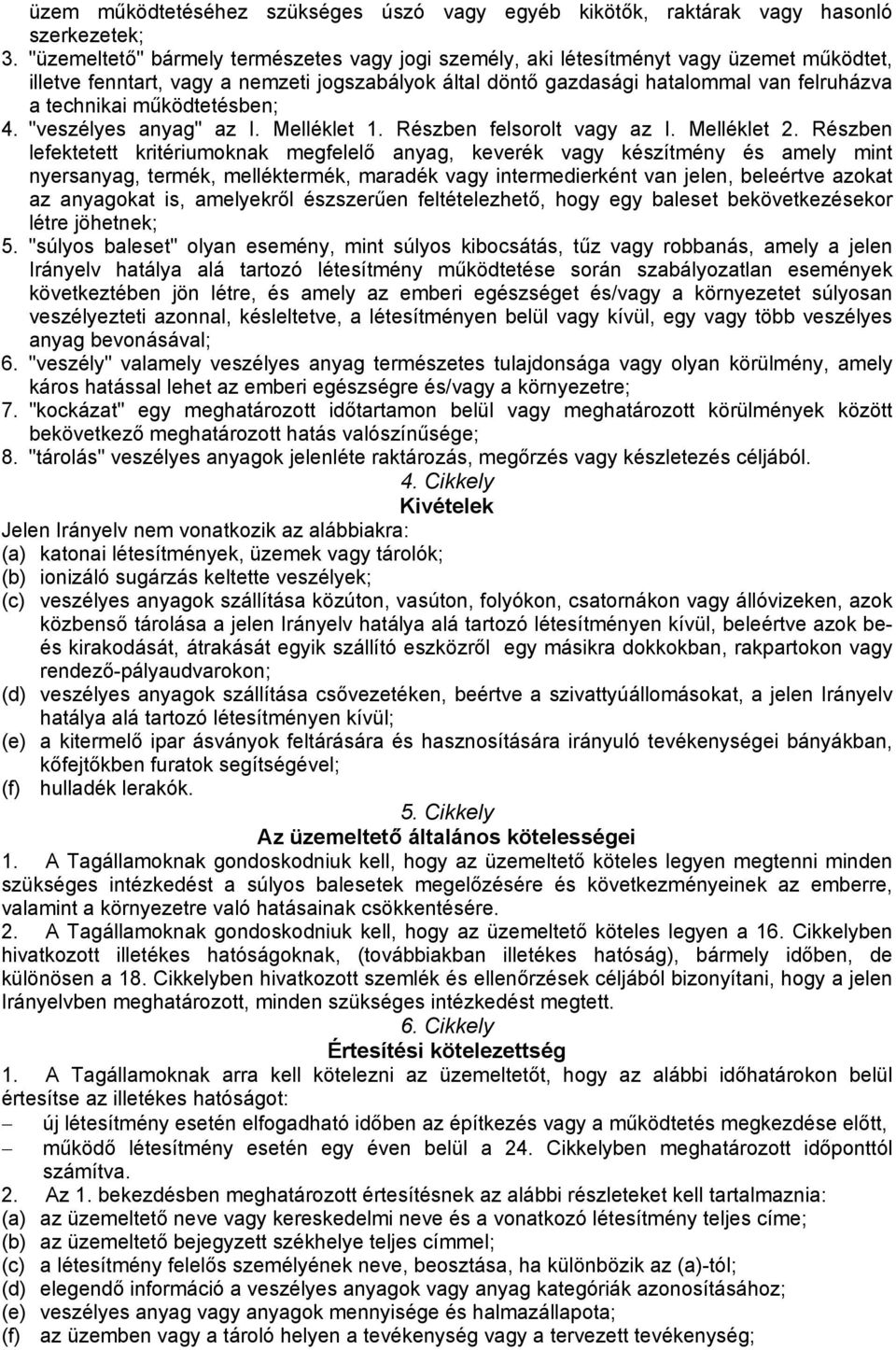 működtetésben; 4. "veszélyes anyag" az I. Melléklet 1. Részben felsorolt vagy az I. Melléklet 2.