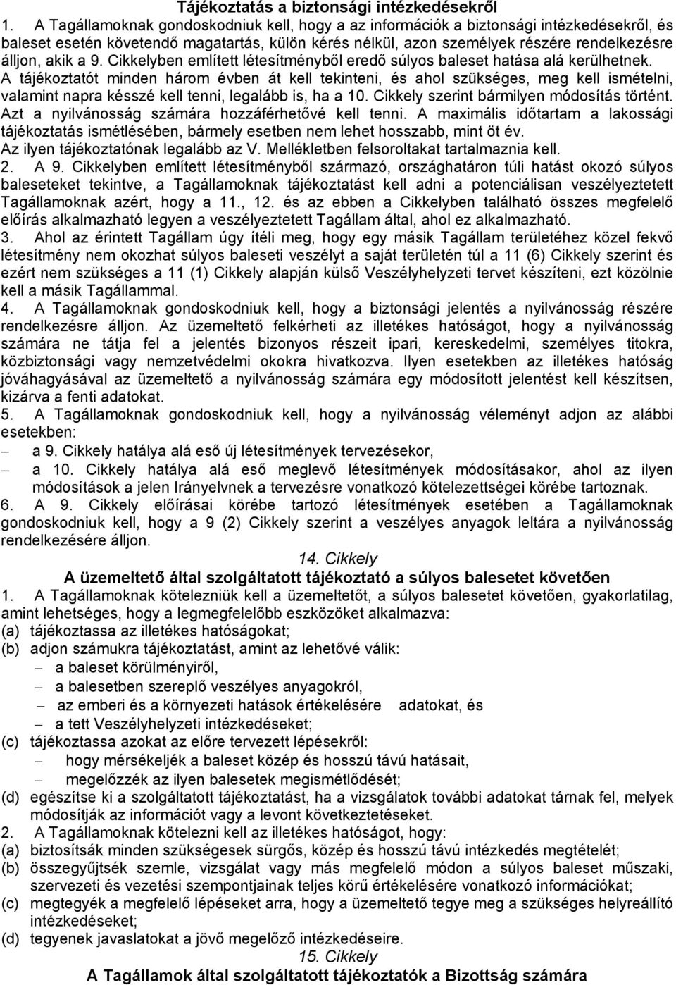 9. Cikkelyben említett létesítményből eredő súlyos baleset hatása alá kerülhetnek.