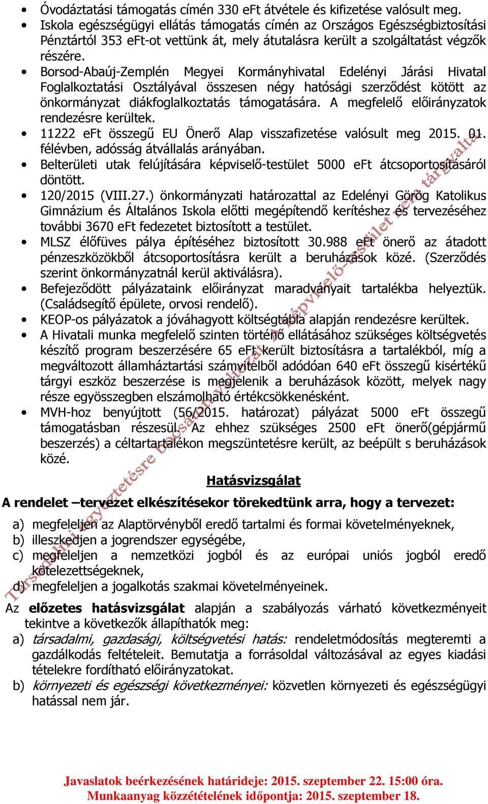 Borsod-Abaúj-Zemplén Megyei Kormányhivatal Edelényi Járási Hivatal Foglalkoztatási Osztályával összesen négy hatósági szerződést kötött az önkormányzat diákfoglalkoztatás támogatására.