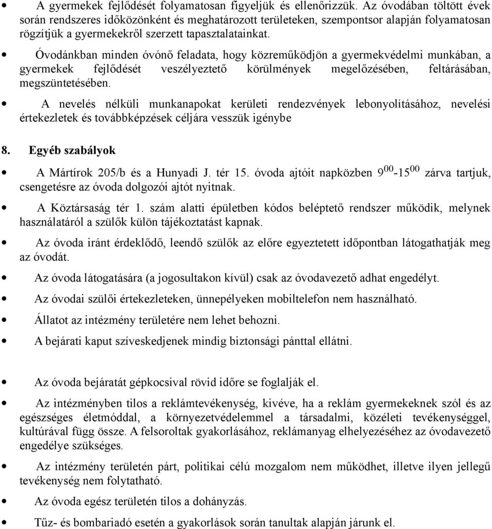 Óvdánkban minden óvónő feladata, hgy közreműködjön a gyermekvédelmi munkában, a gyermekek fejlődését veszélyeztető körülmények megelőzésében, feltárásában, megszüntetésében.