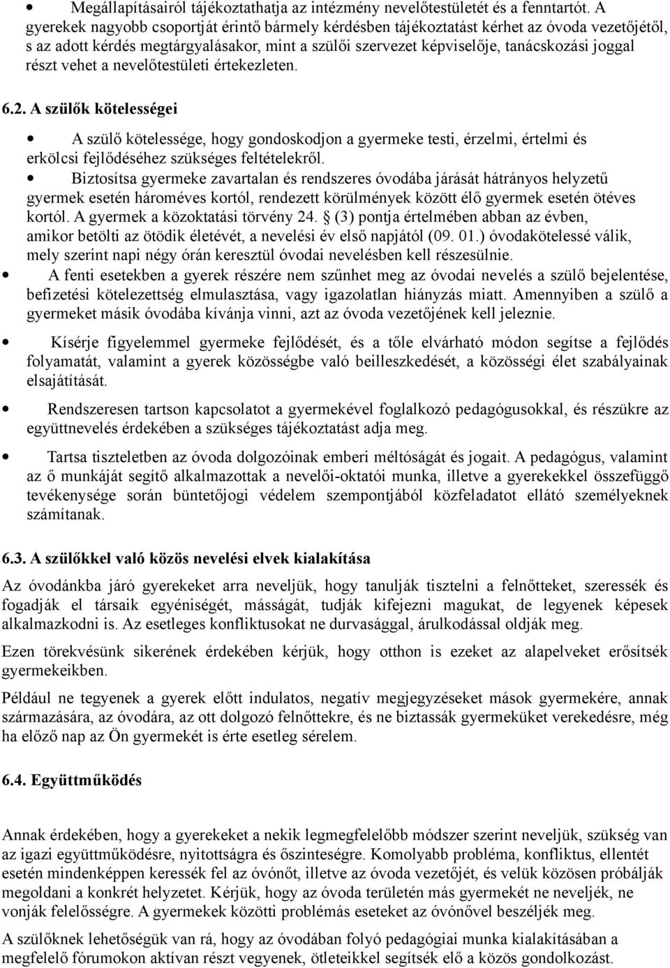 nevelőtestületi értekezleten. 6.2. A szülők kötelességei A szülő kötelessége, hgy gndskdjn a gyermeke testi, érzelmi, értelmi és erkölcsi fejlődéséhez szükséges feltételekről.