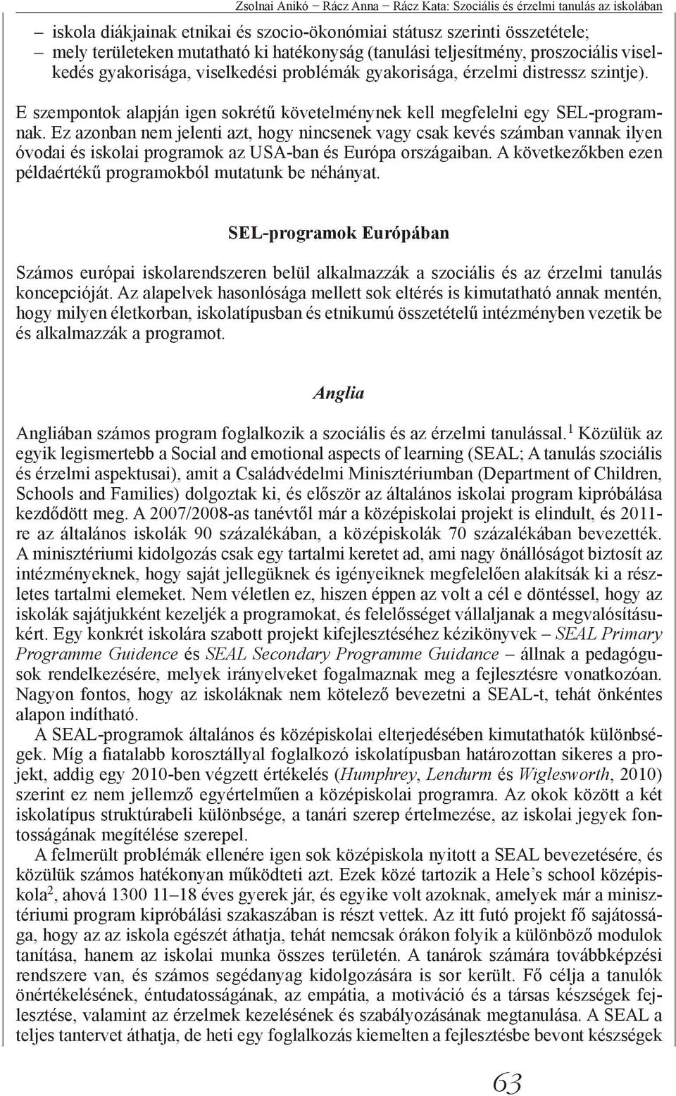 E szempontok alapján igen sokrétű követelménynek kell megfelelni egy SEL-programnak.