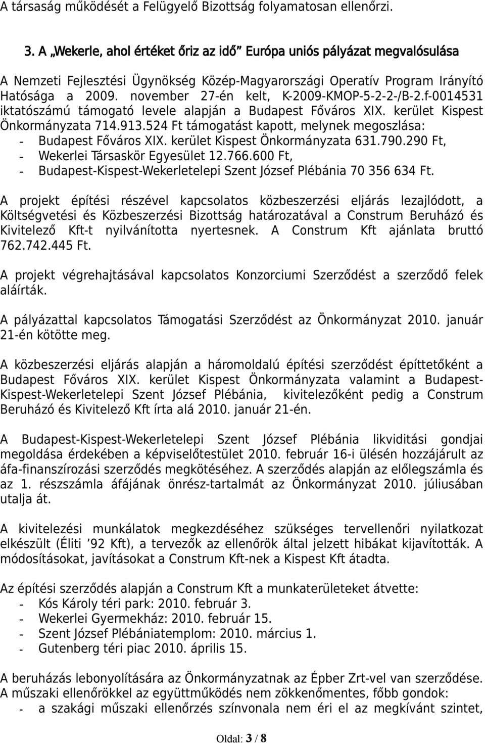 november 27-én kelt, K-2009-KMOP-5-2-2-/B-2.f-0014531 iktatószámú támogató levele alapján a Budapest Főváros XIX. kerület Kispest Önkormányzata 714.913.