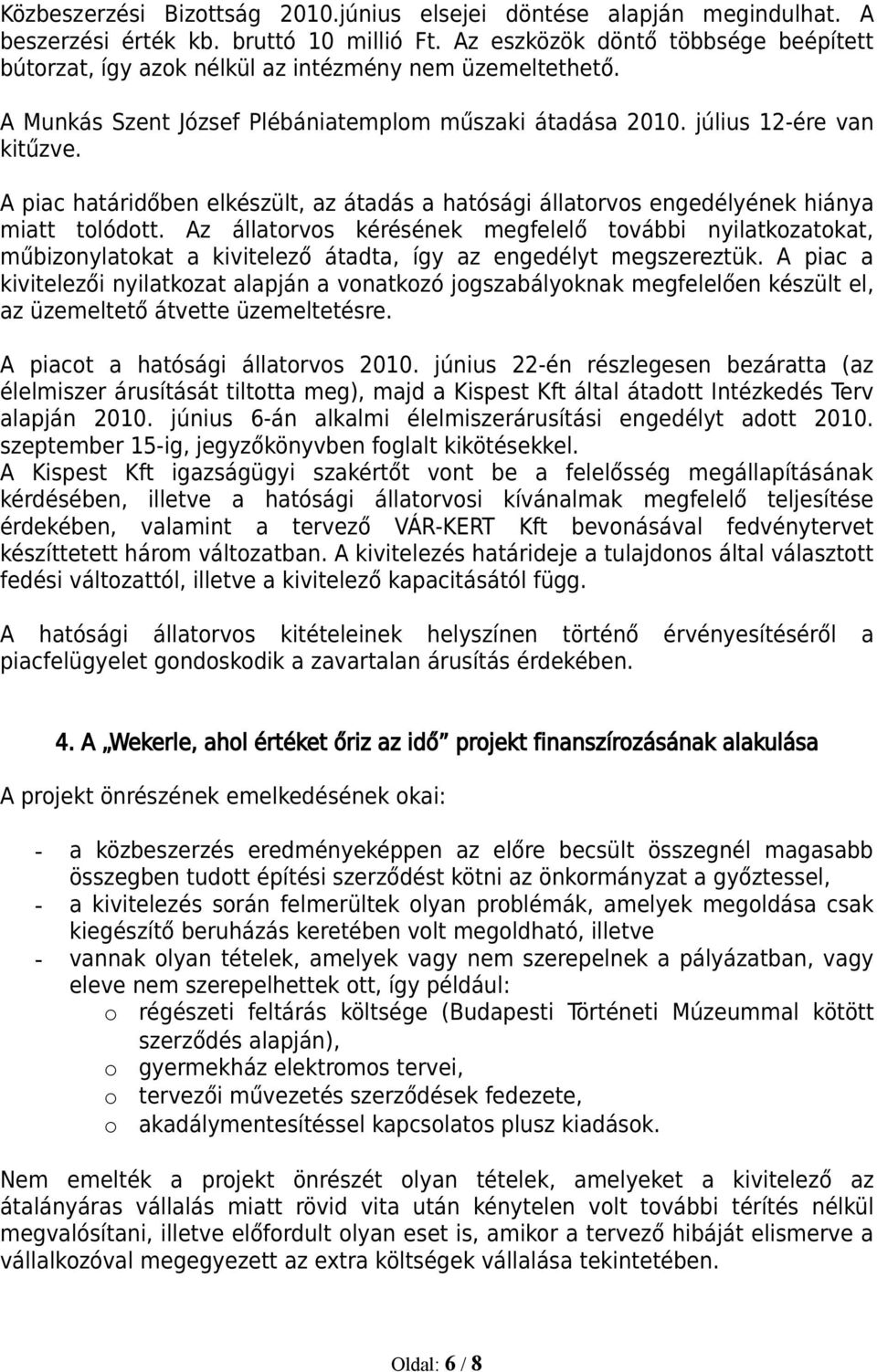 A piac határidőben elkészült, az átadás a hatósági állatorvos engedélyének hiánya miatt tolódott.