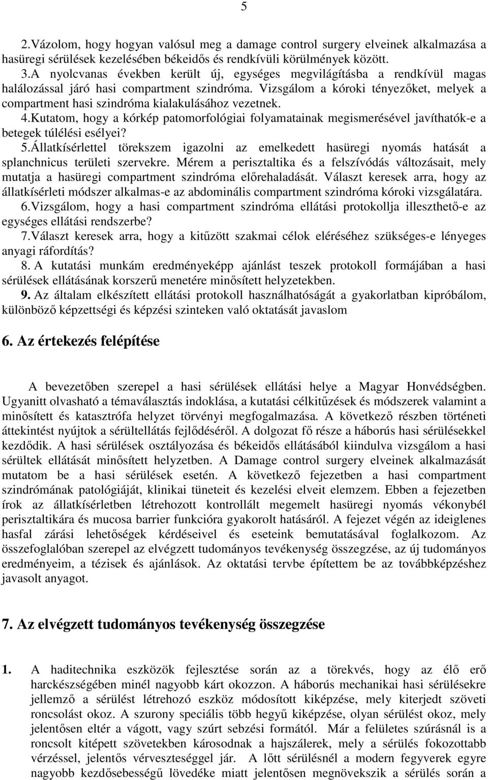 Vizsgálom a kóroki tényezıket, melyek a compartment hasi szindróma kialakulásához vezetnek. 4.