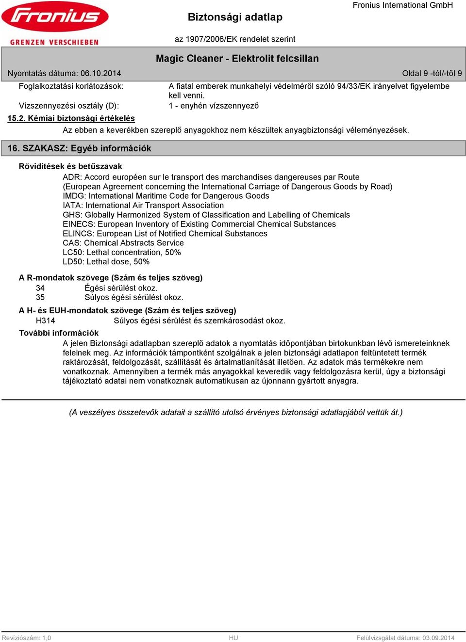 SZAKASZ: Egyéb információk Rövidítések és betűszavak ADR: Accord européen sur le transport des marchandises dangereuses par Route (European Agreement concerning the International Carriage of