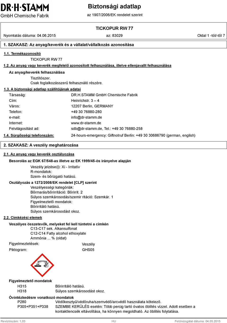 A biztonsági adatlap szállítójának adatai Társaság: Cím: Város: DR.H.STAMM GmbH Chemische Fabrik Heinrichstr.