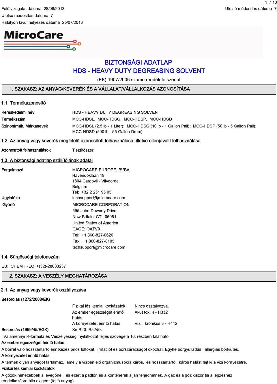 1. Termékazonosító Kereskedelmi név Termékszám Szinonímák, Márkanevek HDS - HEAVY DUTY DEGREASING SOLVENT MCC-HDSL, MCC-HDSG, MCC-HDSP, MCC-HDSD MCC-HDSL (2.