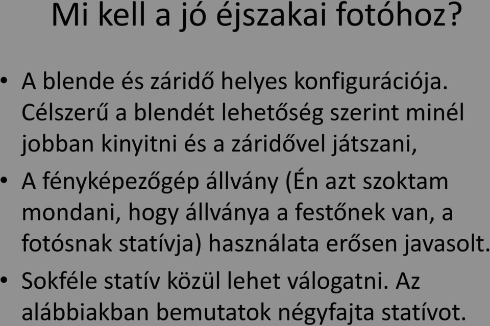 fényképezőgép állvány (Én azt szoktam mondani, hogy állványa a festőnek van, a fotósnak