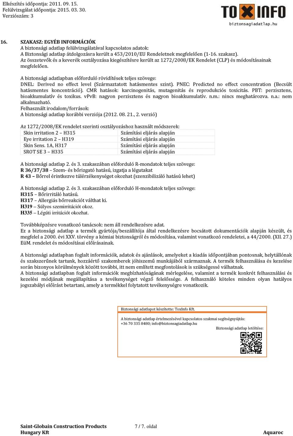 A biztonsági adatlapban előforduló rövidítések teljes szövege: DNEL: Derived no effect level (Származtatott hatásmentes szint).