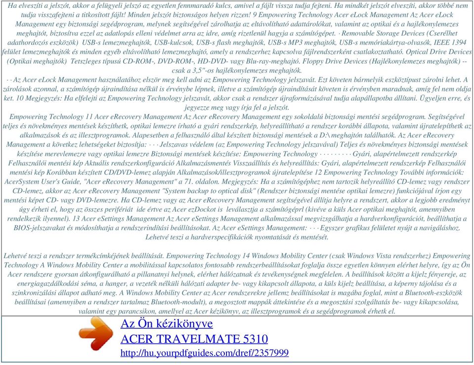 9 Empowering Technology Acer elock Management Az Acer elock Management egy biztonsági segédprogram, melynek segítségével zárolhatja az eltávolítható adattárolókat, valamint az optikai és a