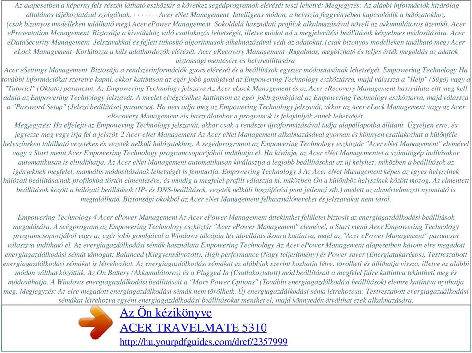 (csak bizonyos modelleken található meg) Acer epower Management Sokoldalú használati profilok alkalmazásával növeli az akkumulátoros üzemidt.
