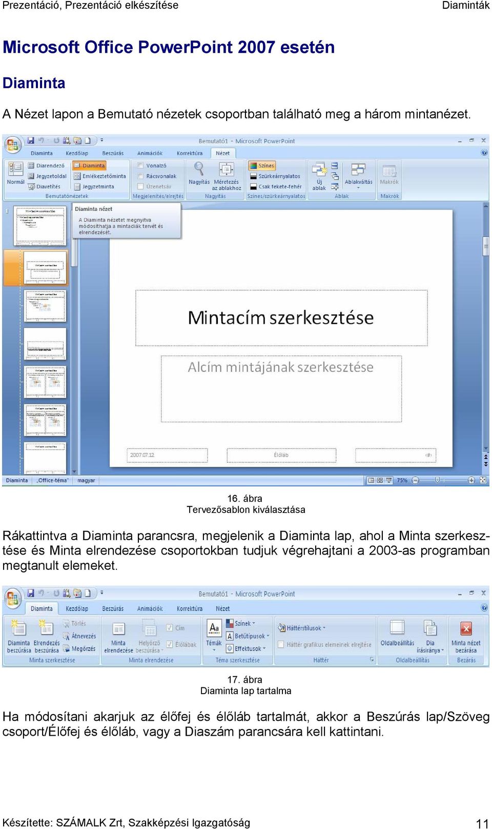 csoportokban tudjuk végrehajtani a 2003-as programban megtanult elemeket. 17.