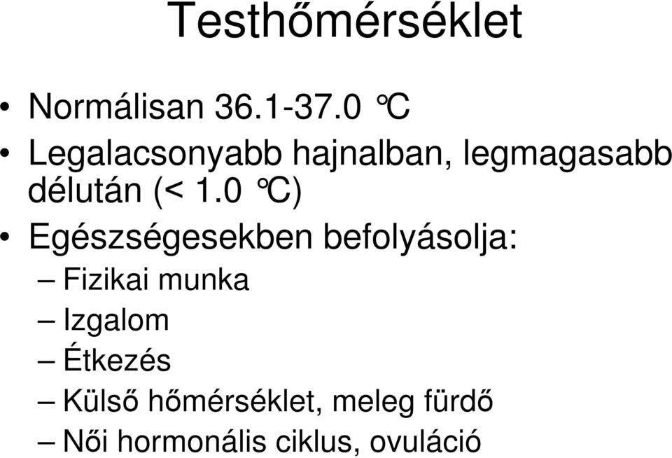 (< 1.0 C) Egészségesekben befolyásolja: Fizikai