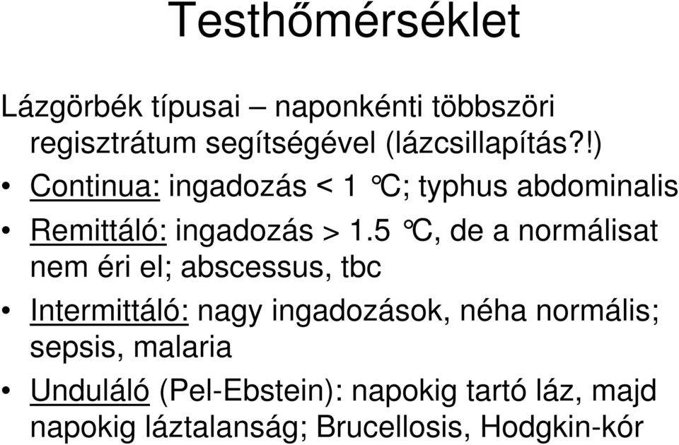 5 C, de a norm álisat nem éri el; abscessus, tbc Intermittáló: nagy ingadozások, néha