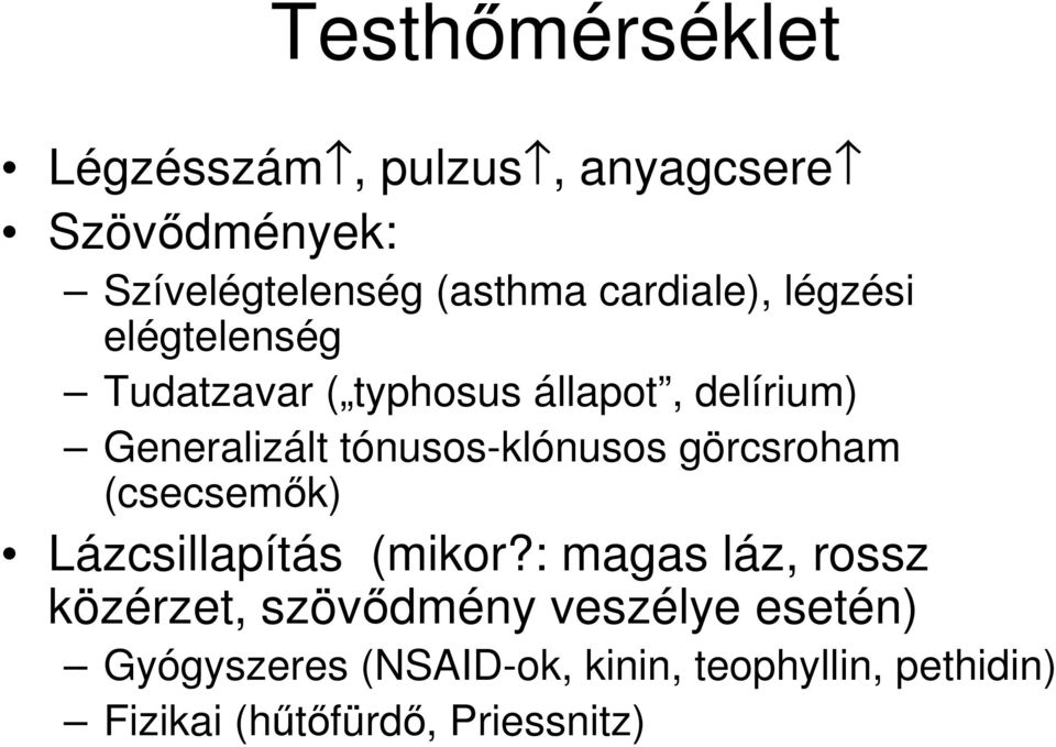 görcsroham (csecsemők) Lázcsillapítás (mikor?