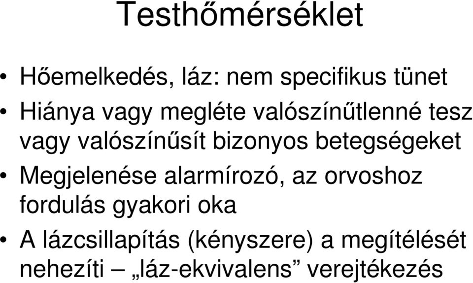 Megjelenése alarmírozó, az orvoshoz fordulás gyakori oka A