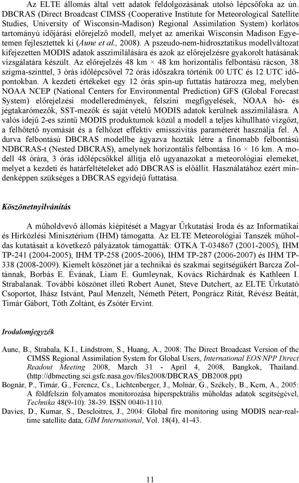 modell, melyet az amerikai Wisconsin Madison Egyetemen fejlesztettek ki (Aune et al., 2008).