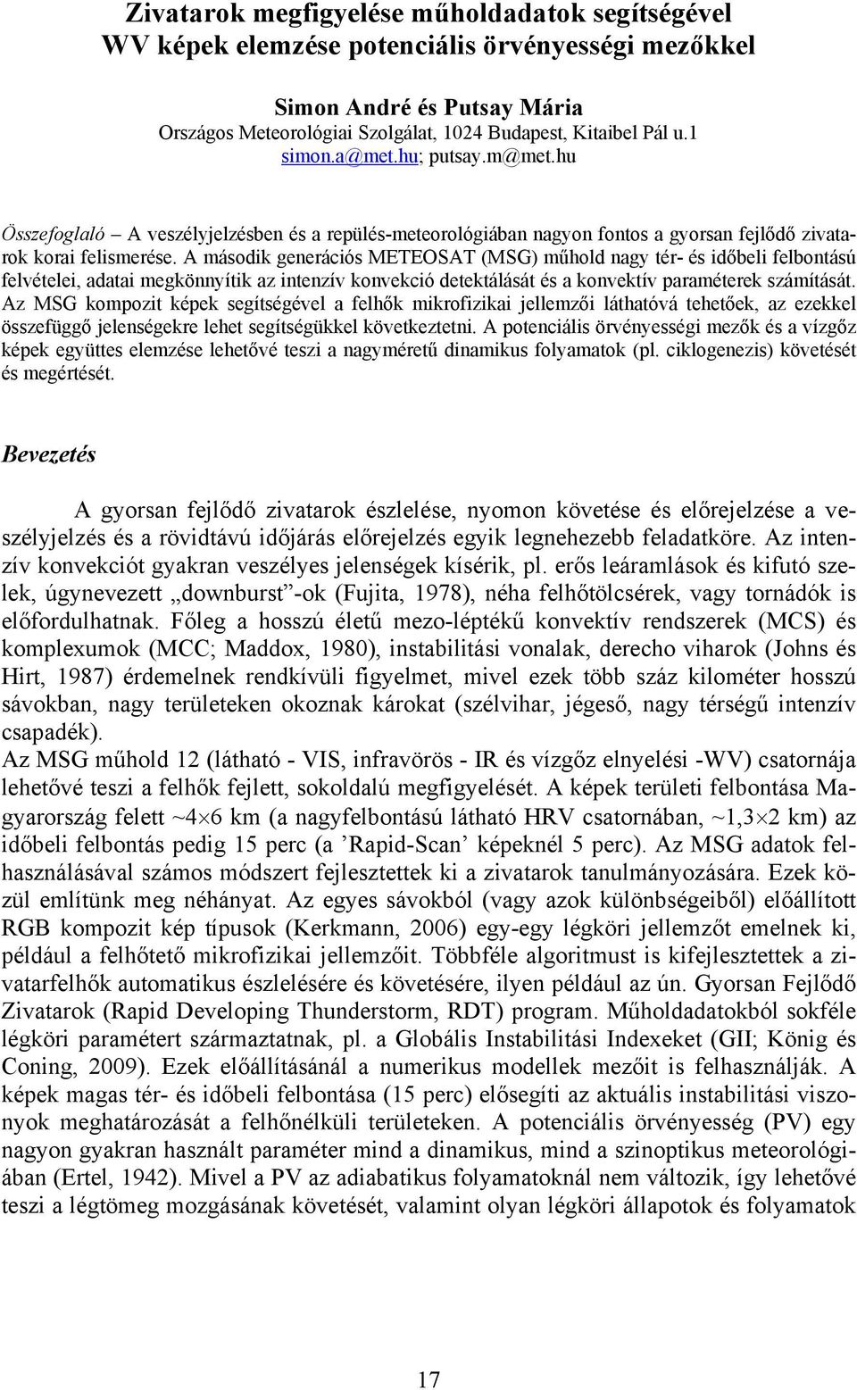 A második generációs METEOSAT (MSG) műhold nagy tér- és időbeli felbontású felvételei, adatai megkönnyítik az intenzív konvekció detektálását és a konvektív paraméterek számítását.