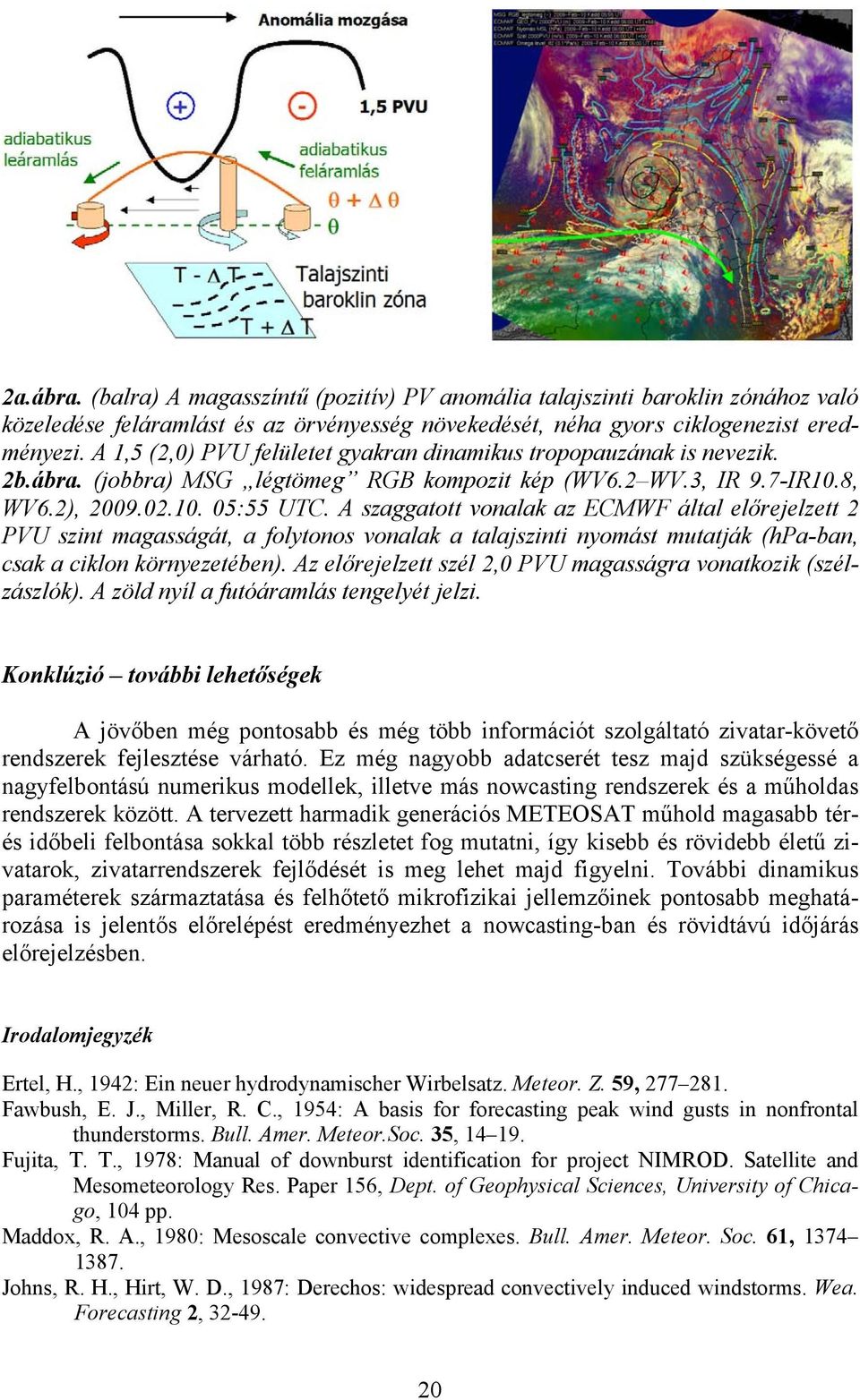 A szaggatott vonalak az ECMWF által előrejelzett 2 PVU szint magasságát, a folytonos vonalak a talajszinti nyomást mutatják (hpa-ban, csak a ciklon környezetében).