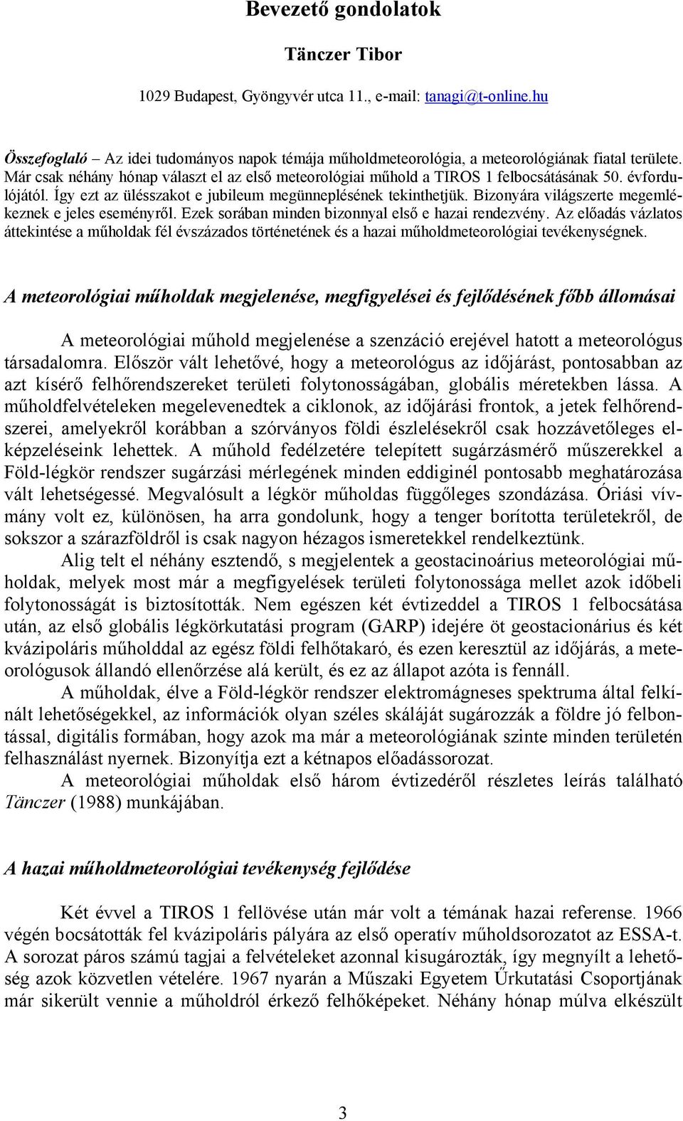 Bizonyára világszerte megemlékeznek e jeles eseményről. Ezek sorában minden bizonnyal első e hazai rendezvény.