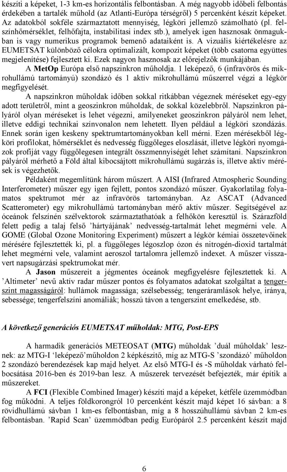 ), amelyek igen hasznosak önmagukban is vagy numerikus programok bemenő adataiként is.