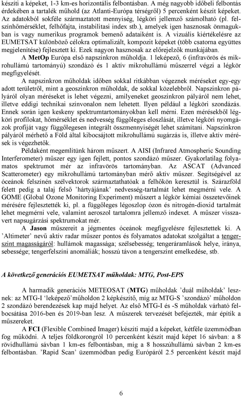 ), amelyek igen hasznosak önmagukban is vagy numerikus programok bemenő adataiként is.