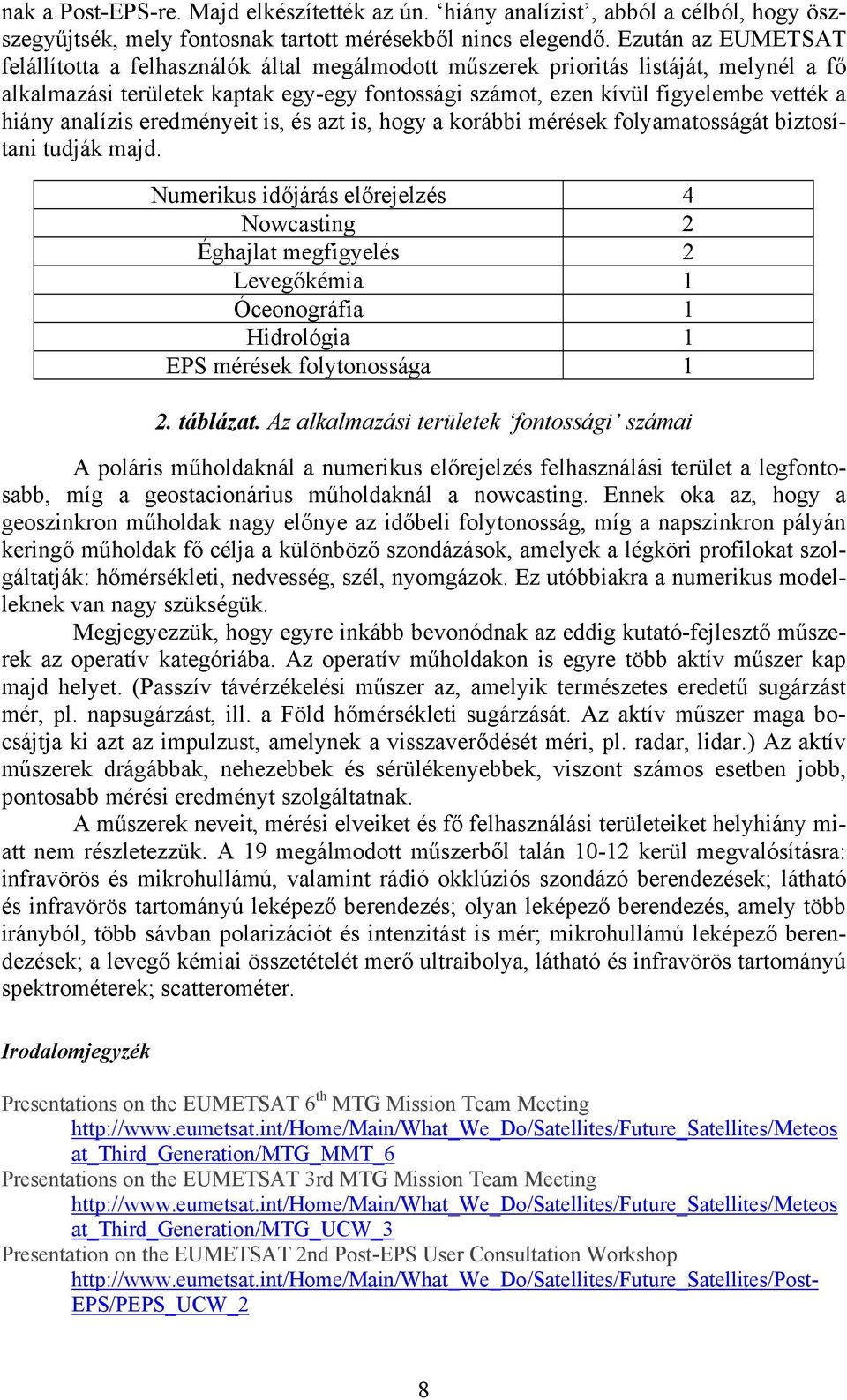 analízis eredményeit is, és azt is, hogy a korábbi mérések folyamatosságát biztosítani tudják majd.