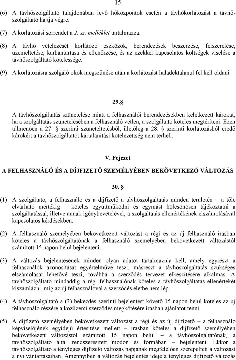 kötelessége. (9) A korlátozásra szolgáló okok megszűnése után a korlátozást haladéktalanul fel kell oldani. 29.