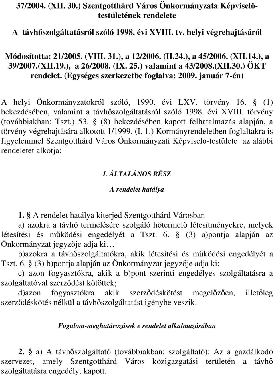 január 7-én) A helyi Önkormányzatokról szóló, 1990. évi LXV. törvény 16. (1) bekezdésében, valamint a távh szolgáltatásról szóló 1998. évi XVIII. törvény (továbbiakban: Tszt.) 53.