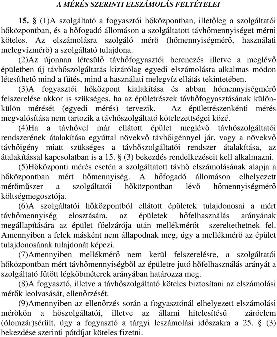 (2)Az újonnan létesül távh fogyasztói berenezés illetve a meglév épületben új távh szolgáltatás kizárólag egyedi elszámolásra alkalmas módon létesíthet mind a f tés, mind a használati melegvíz