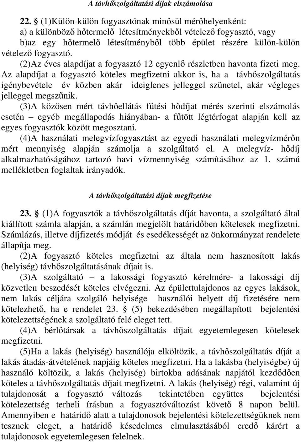 (2)Az éves alapdíjat a fogyasztó 12 egyenl részletben havonta fizeti meg.