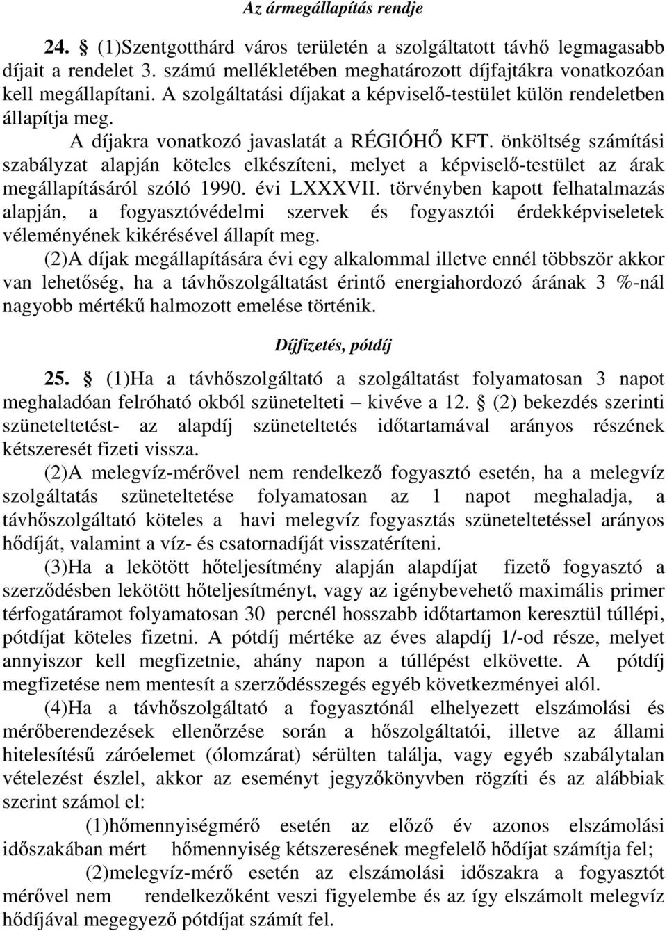 önköltség számítási szabályzat alapján köteles elkészíteni, melyet a képvisel -testület az árak megállapításáról szóló 1990. évi LXXXVII.