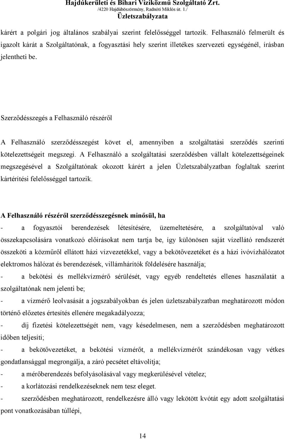 Szerződésszegés a Felhasználó részéről A Felhasználó szerződésszegést követ el, amennyiben a szolgáltatási szerződés szerinti kötelezettségeit megszegi.