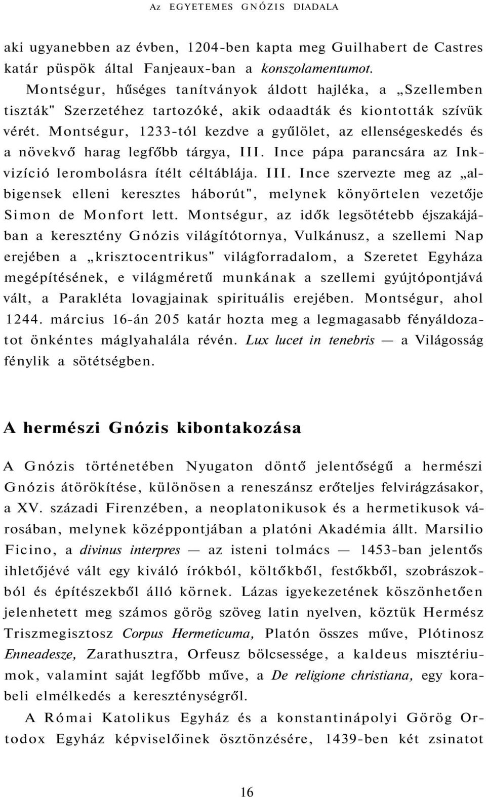 Montségur, 1233-tól kezdve a gyűlölet, az ellenségeskedés és a növekvő harag legfőbb tárgya, III.