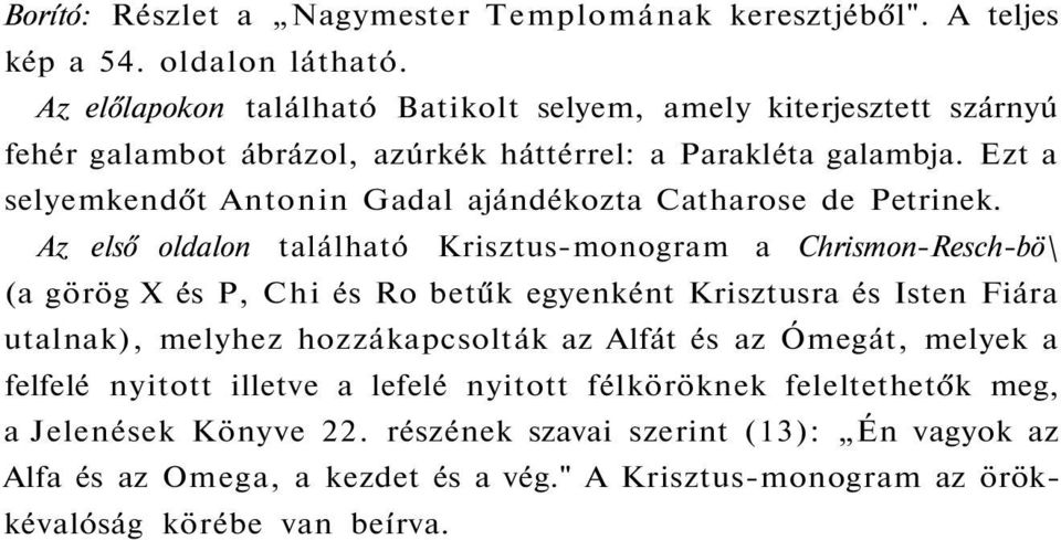 Ezt a selyemkendőt Antonin Gadal ajándékozta Catharose de Petrinek.