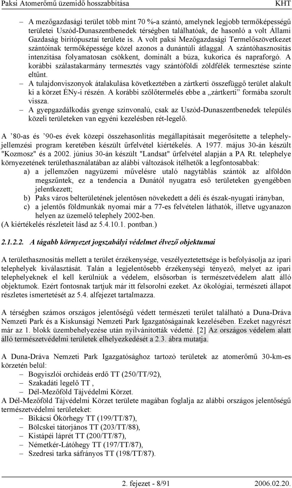 A szántóhasznosítás intenzitása folyamatosan csökkent, dominált a búza, kukorica és napraforgó. A korábbi szálastakarmány termesztés vagy szántóföldi zöldfélék termesztése szinte eltűnt.