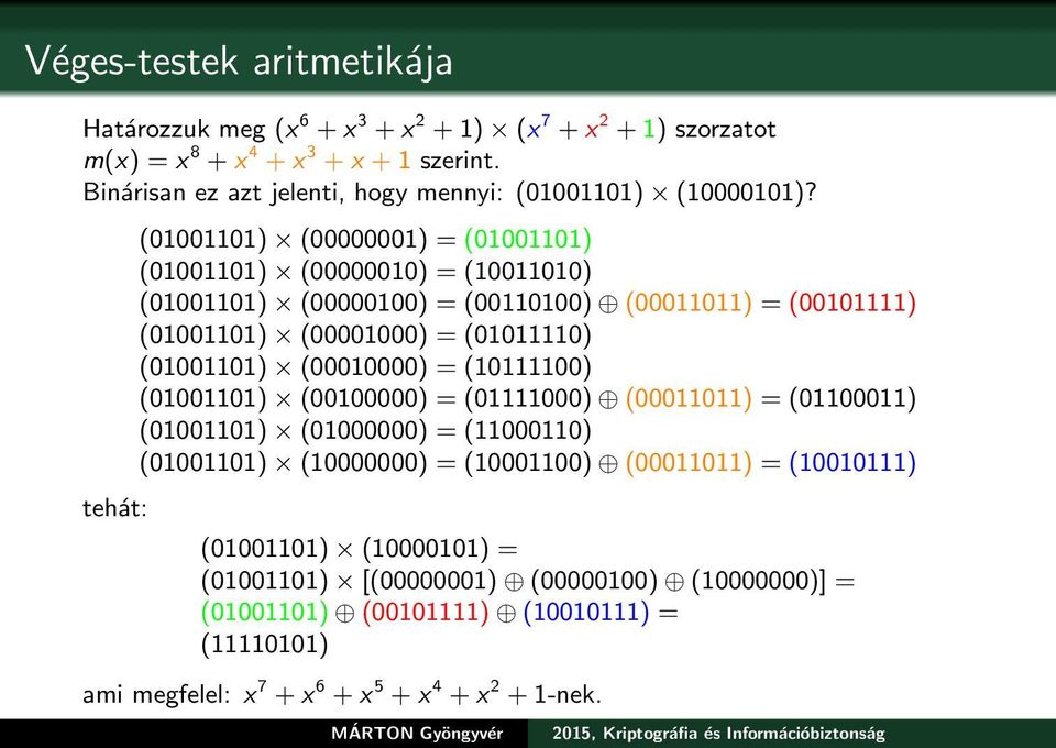 tehát: (01001101) (00000001) = (01001101) (01001101) (00000010) = (10011010) (01001101) (00000100) = (00110100) (00011011) = (00101111) (01001101) (00001000) = (01011110)