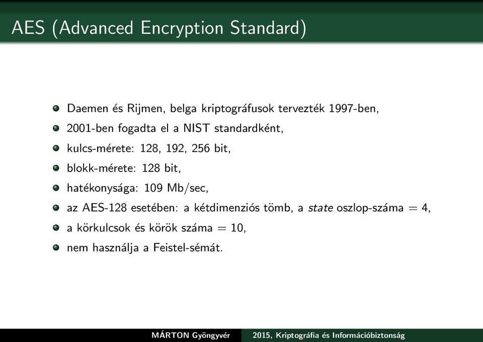 blokk-mérete: 128 bit, hatékonysága: 109 Mb/sec, az AES-128 esetében: a kétdimenziós