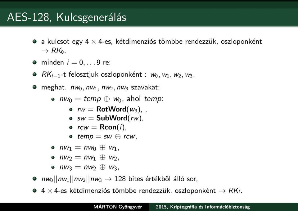 nw 0, nw 1, nw 2, nw 3 szavakat: nw 0 = temp w 0, ahol temp: rw = RotWord(w 3),, sw = SubWord(rw), rcw = Rcon(i),