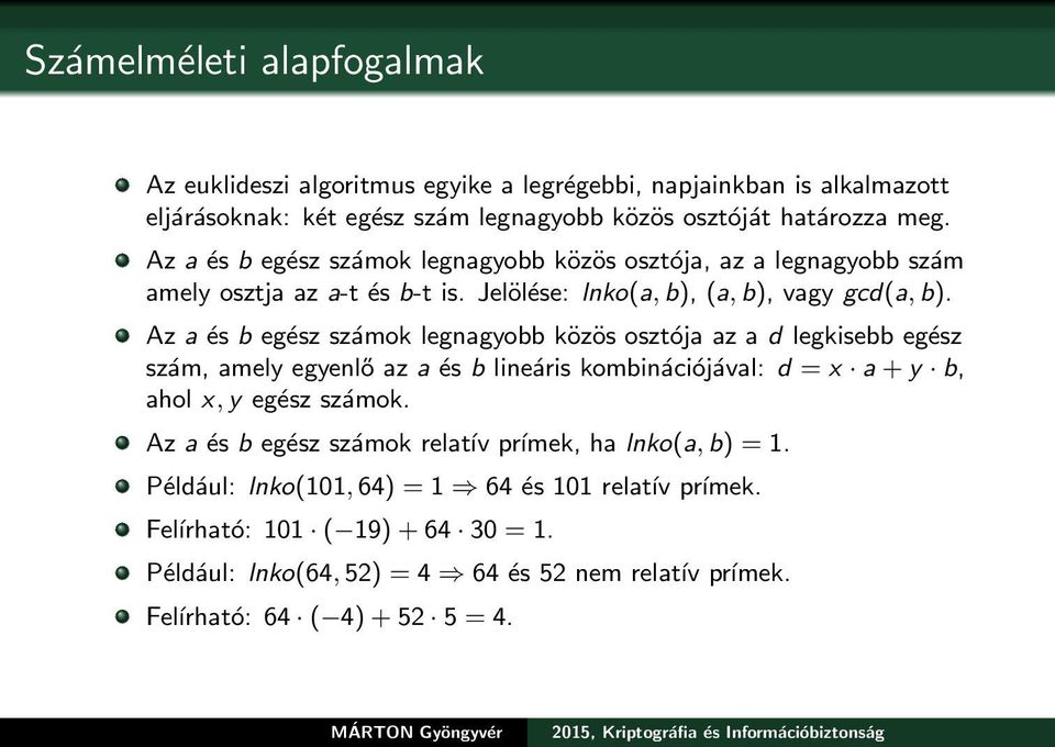 Az a és b egész számok legnagyobb közös osztója az a d legkisebb egész szám, amely egyenlő az a és b lineáris kombinációjával: d = x a + y b, ahol x, y egész számok.