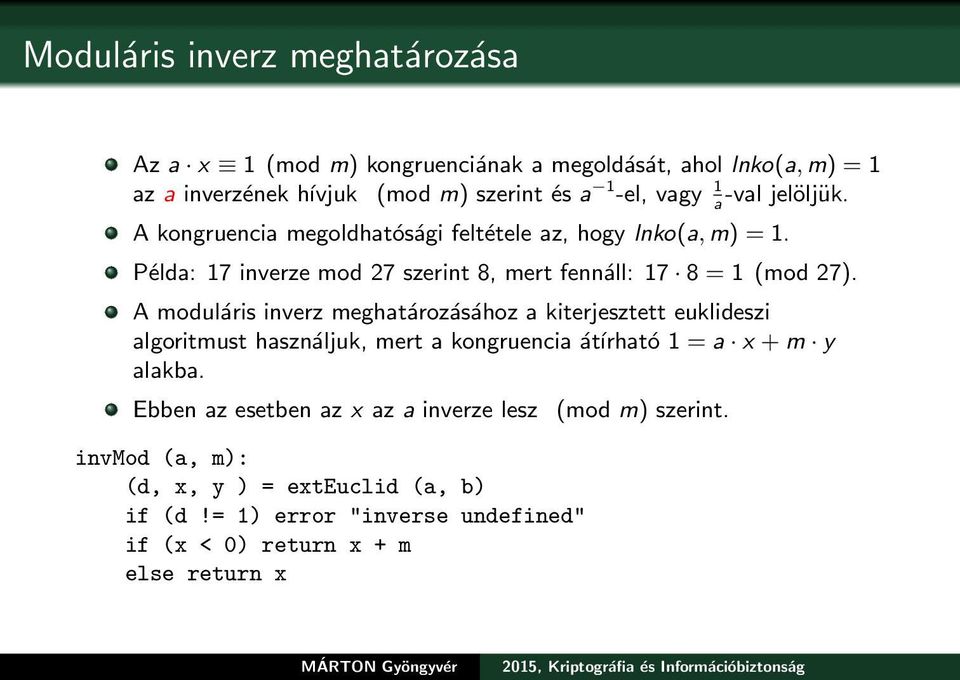 A moduláris inverz meghatározásához a kiterjesztett euklideszi algoritmust használjuk, mert a kongruencia átírható 1 = a x + m y alakba.