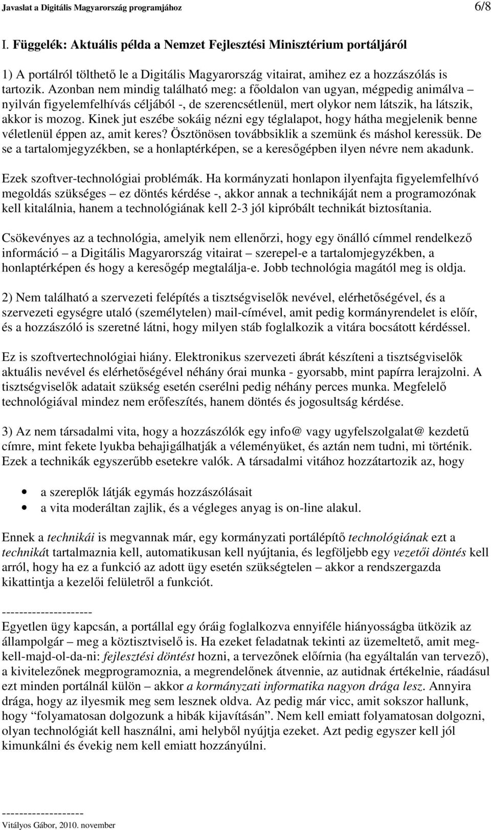 Azonban nem mindig található meg: a foldalon van ugyan, mégpedig animálva nyilván figyelemfelhívás céljából -, de szerencsétlenül, mert olykor nem látszik, ha látszik, akkor is mozog.