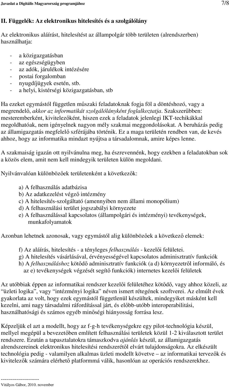 adók, járulékok intézésére - postai forgalomban - nyugdíjügyek esetén, stb.