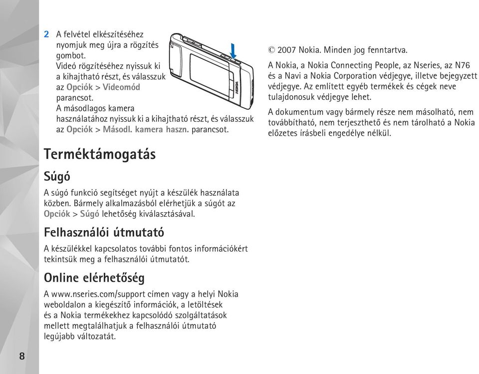 Terméktámogatás Súgó A súgó funkció segítséget nyújt a készülék használata közben. Bármely alkalmazásból elérhetjük a súgót az Opciók > Súgó lehetõség kiválasztásával.