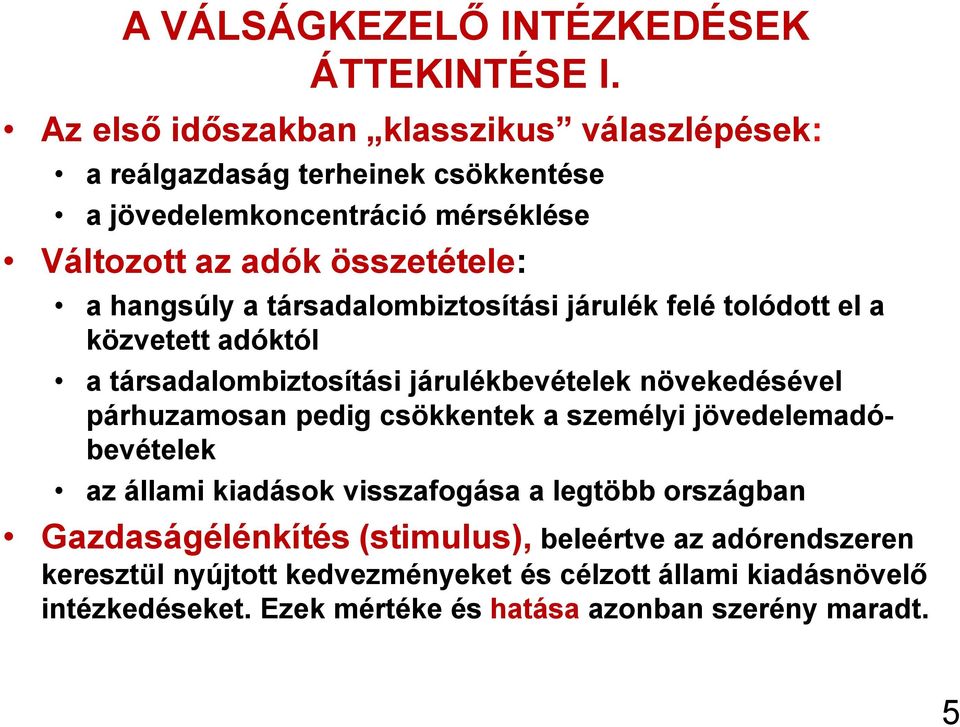 hangsúly a társadalombiztosítási járulék felé tolódott el a közvetett adóktól a társadalombiztosítási járulékbevételek növekedésével párhuzamosan pedig