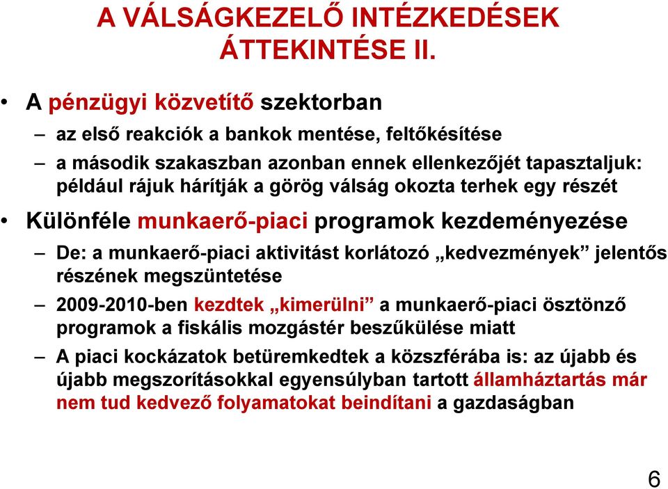 görög válság okozta terhek egy részét Különféle munkaerő-piaci programok kezdeményezése De: a munkaerő-piaci aktivitást korlátozó kedvezmények jelentős részének